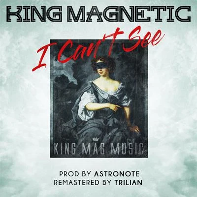 King Magnetic I Can't See (feat. Block McCloud)