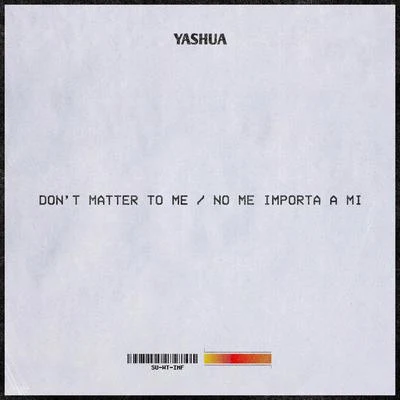 Yashua Don't Matter to Me No Me Importa a Mi