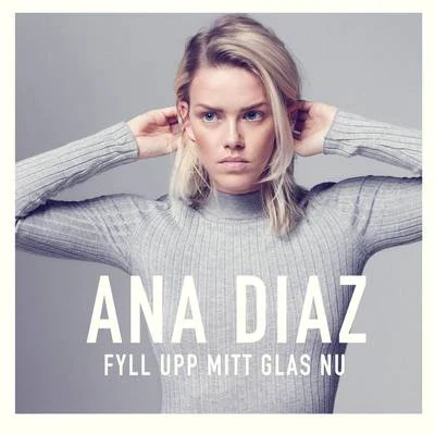 Ana Diaz Fyll upp mitt glas nu