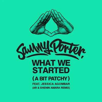 Sammy Porter What We Started (A Bit Patchy) [AR & Shenin Amara Remix]