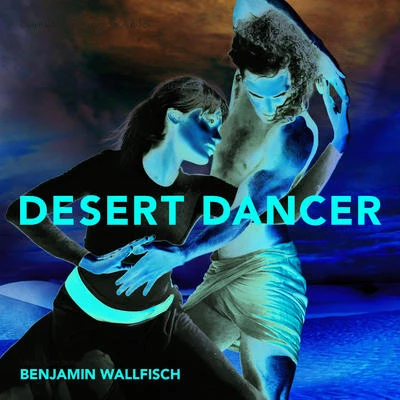 Benjamin Wallfisch Desert Dancer (Original Motion Picture Soundtrack)