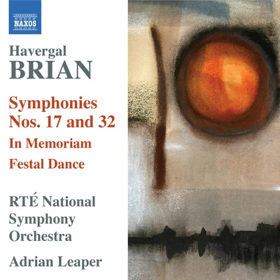 Adrian Leaper BRIAN, H.: Symphonies Nos. 17 and 32In MemoriamFestal Dance (Ireland RTE National Symphony, Leaper)