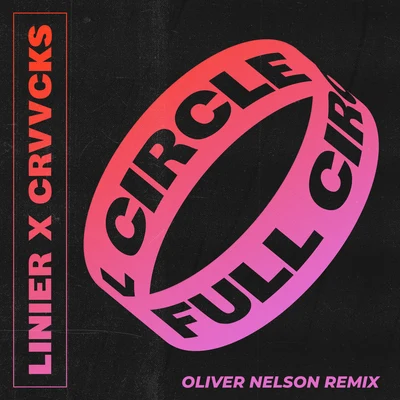 Linier/Crvvcks Full Circle (Oliver Nelson Remix)