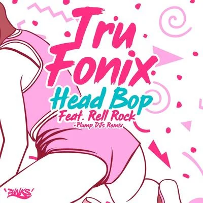 Tru Fonix/Rell Rock Head Bop