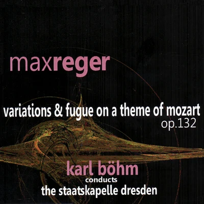 The Staatskapelle Dresden Reger: Variations & Fugue on a Theme of Mozart, Op. 132