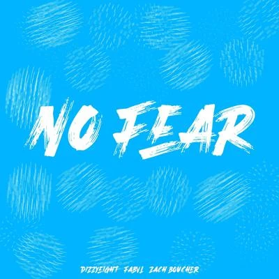 Dizzyeight No Fear (feat. Fabvl & Zach Boucher)