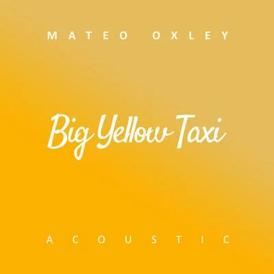 Mateo Oxley Big Yellow Taxi (Acoustic)