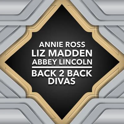 Annie Ross/Abbey Lincoln/Liz Madden Back 2 Back Divas