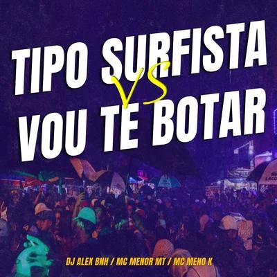 MC Menor MT/DJ Alex BNH/MC MENO K Tipo Surfista VS Vou Te Botar