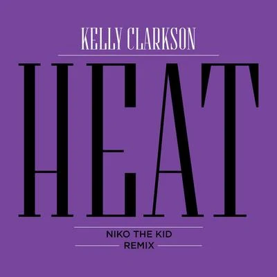 Kelly Clarkson Heat (Niko The Kid Remix)