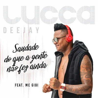 Deejay Lucca/MC Gibi Saudade Do Que A Gente Não Fez Ainda