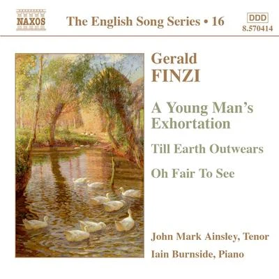 John Mark Ainsley FINZI: Young Mans Exhortation (A)Till Earth OutwearsOh Fair to See (English Song, Vol. 16)