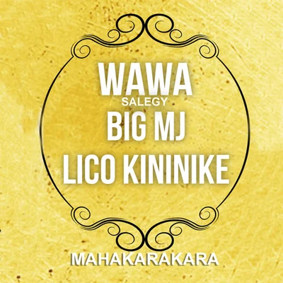 Lico Kininike/Wawa Salegy/Big Mj Mahakarakara