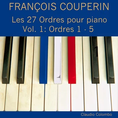 Claudio Colombo François Couperin: Les 27 ordres pour piano, Vol. 1 (Ordres 1 - 5)