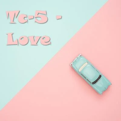 Tc-5 Love