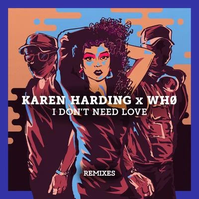 Wh0/Karen Harding I Don't Need Love (Remixes)