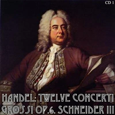 Robert Conant/Alex Schneider/Félix Galimir/Charles McCracken Handel: Twelve Concerti Grossi Op.6. Schneider III Cd1