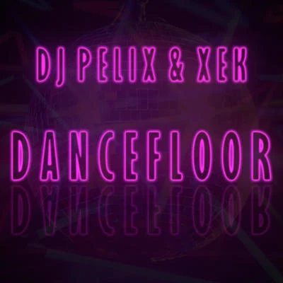 Xek/DJ Pelix Dancefloor