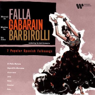 Sir John Barbirolli/Hallé Orchestra/Marina de Gabarain Falla: 7 Popular Spanish Folksongs (Orch. Halffter)