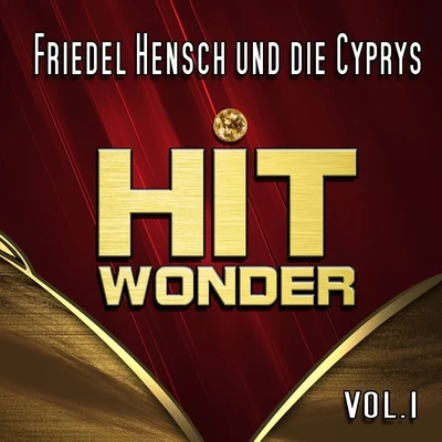 Friedel Hensch und die Cyprys Hit Wonder: Friedel Hensch und die Cyprys, Vol. 1