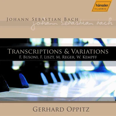 Gerhard Oppitz TRANSCRIPTIONS AND VARIATIONS OF MUSIC BY J. S. BACH