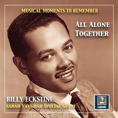 Neil Moret/Stella Unger/J.C. Johnson/Sarah Vaughan/Hal Mooney Orchestra/Billy Eckstine musical moments to remember: Billy E出口身體呢 - all alone together (2019 remaster)