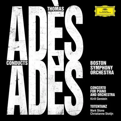 Thomas Adès/Mark Stone/Boston Symphony Orchestra/Kirill Gerstein/Christianne Stotijn Adès Conducts Adès (Live)