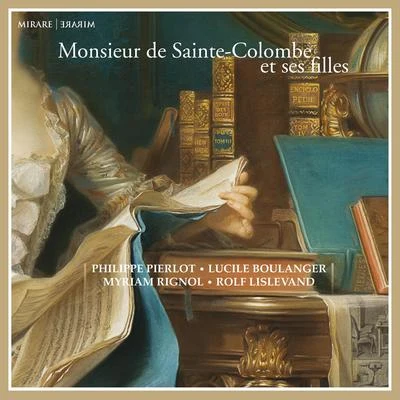 Lucile Boulanger/Myriam Rignol/Philippe Pierlot/Rolf Lislevand Monsieur de Sainte-Colombe et ses filles