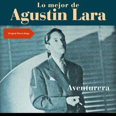 Agustin Lara/Augustin Lara Aventurera (Lo mejor de Augustin Lara - Original Recordings)