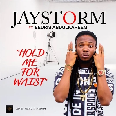 Eedris Abdulkareem/Jaystorm Hold Me for Waist (feat. Eedris Abdulkareem)