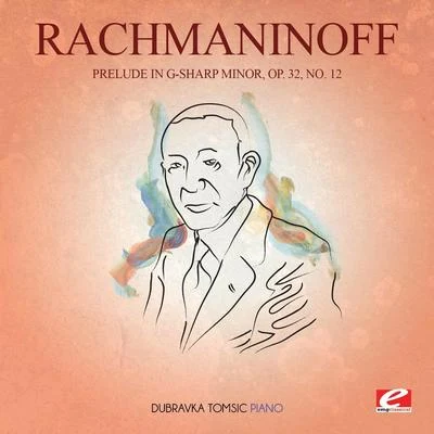 Sergei Rachmaninoff Rachmaninoff: Prelude in G-Sharp Minor, Op. 32, No. 12 (Digitally Remastered)