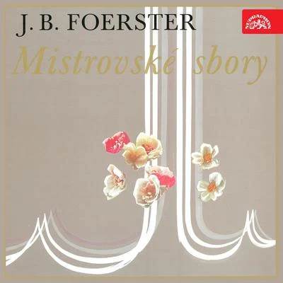 Prague Philharmonic Choir/Josef Veselka Foerster: Mistrovské sbory