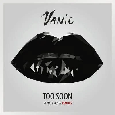 Vanic Too Soon (Remixes)