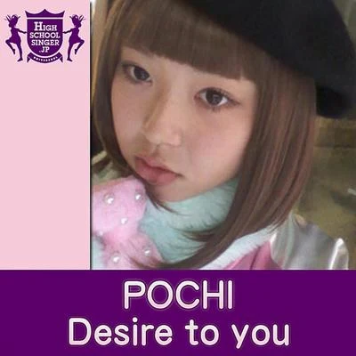 Pochi Desire To You