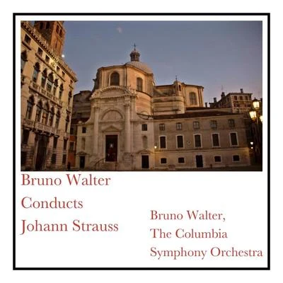 Bruno Walter/The Columbia Symphony Orchestra Bruno Walter Conducts Johann Strauss