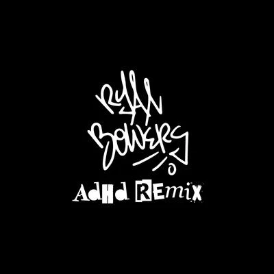 Ryan Bowers Adhd (Remix)