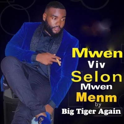 Big Tiger Mwen Viv Selon Mwen Menm