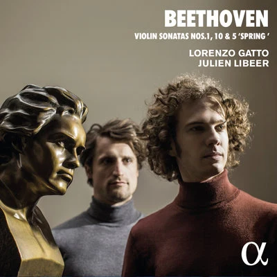 Julien Libeer/Lorenzo Gatto Beethoven: Violin Sonatas No. 1, 10 & 5 Spring