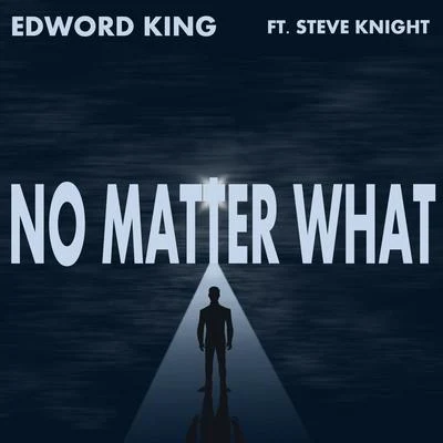 Edword King/Steve Knight No Matter What (feat. Steve Knight)