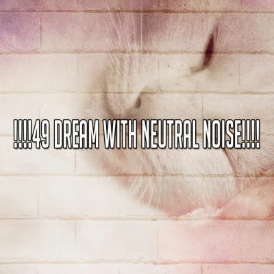 Smart Baby Lullabies !!!!49 Dream With Neutral Noise!!!!