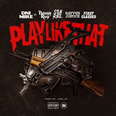 Philthy Rich/Rayven Justice/Dni Mike/FirstClass GD/Slimmy B Play Like That (feat. Philthy Rich, Slimmy B, Rayven Justice & Firstclass Gd)