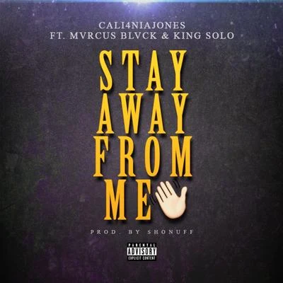 King Solo/Marcus Black/Cali4nia Jones Stay Away From Me (feat. Mvrcus Blvck & King Solo)