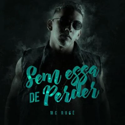 Mc Rogê Sem Essa de Perder