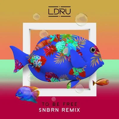 SNBRN/L D R U To Be Free (SNBRN Remix)