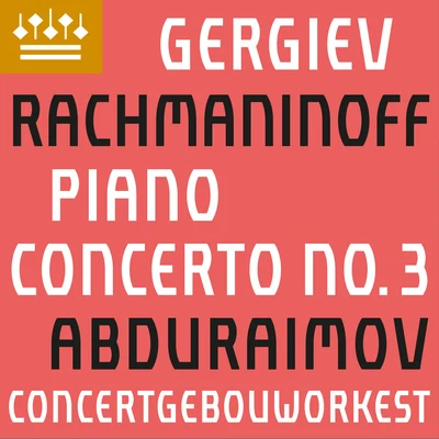 Valery Gergiev/Concertgebouworkest/Behzod Abduraimov Rachmaninov: Piano Concerto No. 3