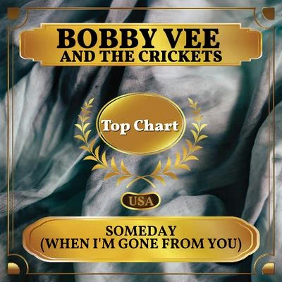 Bobby Vee/The Crickets Someday (When I'm Gone from You) (Billboard Hot 100 - No 99)