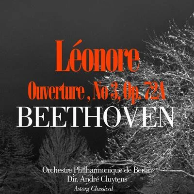 Orchestre Philharmonique de Berlin Beethoven: Ouverture de Leonore No. 3, Op. 72A