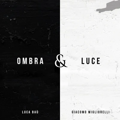 Giacomo Migliorelli/Luca Bau&#x27; Ombra e luce