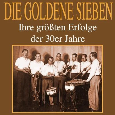 Die goldene Sieben Ihre größten Erfolge der 30er Jahre