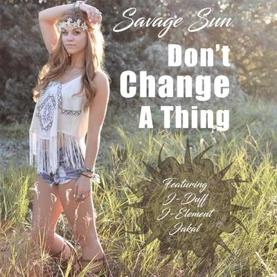 Jakal/Savage Sun/J-Duff/J-Element Dont Change a Thing (feat. J-Duff, J-Element & Jakal)